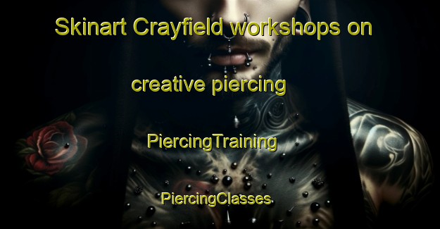 Skinart Crayfield workshops on creative piercing | PiercingTraining | PiercingClasses | SkinartTraining-South Africa