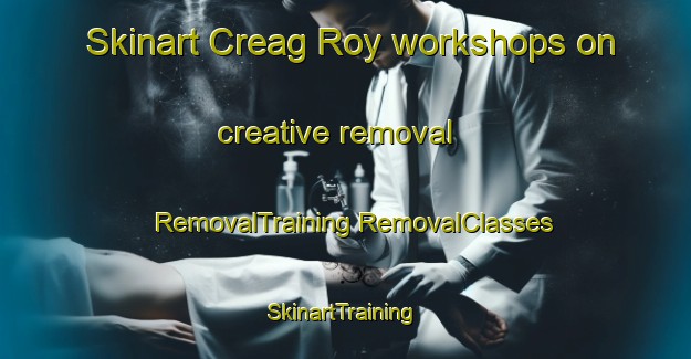 Skinart Creag Roy workshops on creative removal | #RemovalTraining #RemovalClasses #SkinartTraining-South Africa