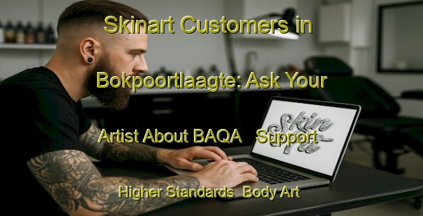 Skinart Customers in Bokpoortlaagte: Ask Your Artist About BAQA - Support Higher Standards | Body Art Qualification Authority | BAQA-South Africa