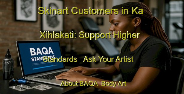 Skinart Customers in Ka Xihlakati: Support Higher Standards - Ask Your Artist About BAQA | Body Art Qualification Authority | BAQA-South Africa