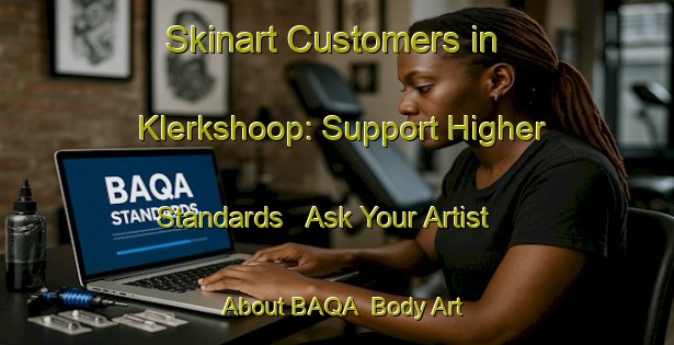Skinart Customers in Klerkshoop: Support Higher Standards - Ask Your Artist About BAQA | Body Art Qualification Authority | BAQA-South Africa