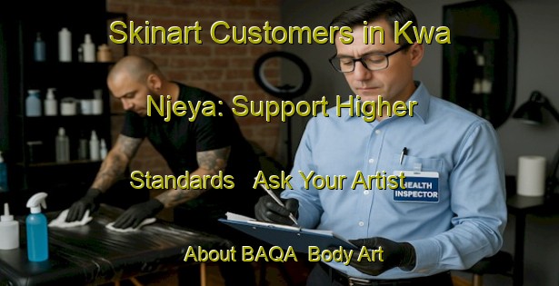 Skinart Customers in Kwa Njeya: Support Higher Standards - Ask Your Artist About BAQA | Body Art Qualification Authority | BAQA-South Africa