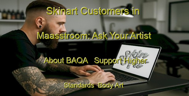 Skinart Customers in Maasstroom: Ask Your Artist About BAQA - Support Higher Standards | Body Art Qualification Authority | BAQA-South Africa