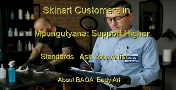Skinart Customers in Mpungutyana: Support Higher Standards - Ask Your Artist About BAQA | Body Art Qualification Authority | BAQA-South Africa