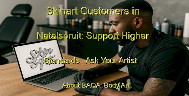Skinart Customers in Natalspruit: Support Higher Standards - Ask Your Artist About BAQA | Body Art Qualification Authority | BAQA-South Africa