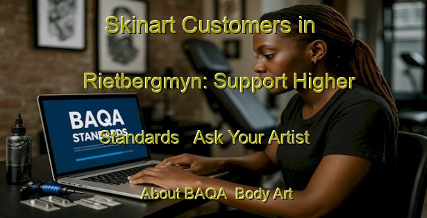 Skinart Customers in Rietbergmyn: Support Higher Standards - Ask Your Artist About BAQA | Body Art Qualification Authority | BAQA-South Africa