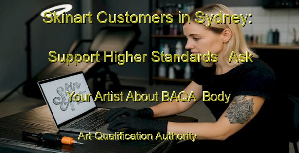Skinart Customers in Sydney: Support Higher Standards - Ask Your Artist About BAQA | Body Art Qualification Authority | BAQA-South Africa