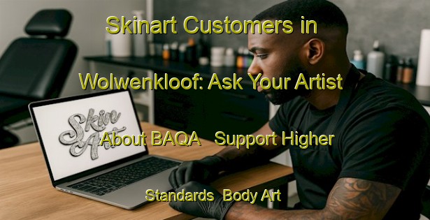 Skinart Customers in Wolwenkloof: Ask Your Artist About BAQA - Support Higher Standards | Body Art Qualification Authority | BAQA-South Africa