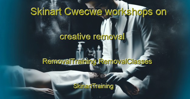 Skinart Cwecwe workshops on creative removal | #RemovalTraining #RemovalClasses #SkinartTraining-South Africa