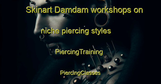 Skinart Damdam workshops on niche piercing styles | #PiercingTraining #PiercingClasses #SkinartTraining-South Africa