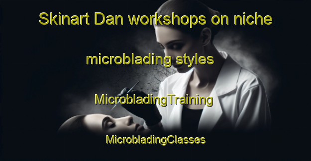 Skinart Dan workshops on niche microblading styles | #MicrobladingTraining #MicrobladingClasses #SkinartTraining-South Africa