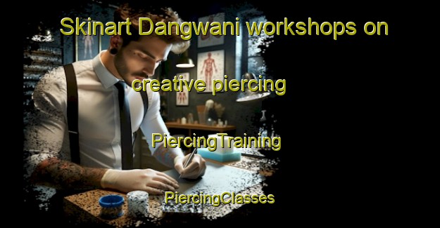 Skinart Dangwani workshops on creative piercing | #PiercingTraining #PiercingClasses #SkinartTraining-South Africa