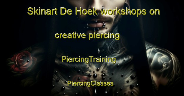 Skinart De Hoek workshops on creative piercing | PiercingTraining | PiercingClasses | SkinartTraining-South Africa