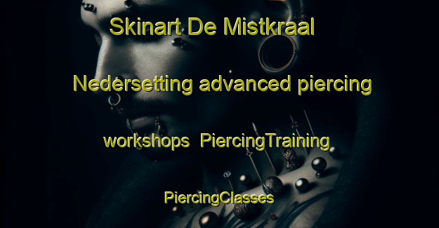 Skinart De Mistkraal Nedersetting advanced piercing workshops | #PiercingTraining #PiercingClasses #SkinartTraining-South Africa