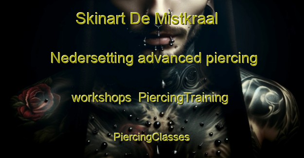 Skinart De Mistkraal Nedersetting advanced piercing workshops | #PiercingTraining #PiercingClasses #SkinartTraining-South Africa