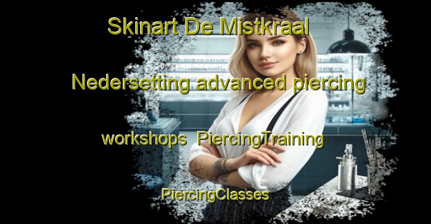 Skinart De Mistkraal Nedersetting advanced piercing workshops | #PiercingTraining #PiercingClasses #SkinartTraining-South Africa