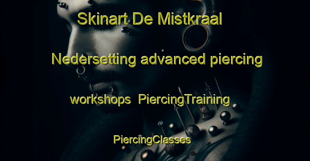 Skinart De Mistkraal Nedersetting advanced piercing workshops | PiercingTraining | PiercingClasses | SkinartTraining-South Africa
