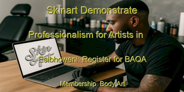 Skinart Demonstrate Professionalism for Artists in Esibhoweni: Register for BAQA Membership | Body Art Qualification Authority | BAQA-South Africa