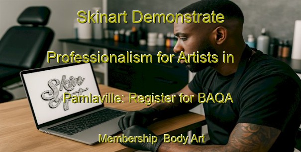 Skinart Demonstrate Professionalism for Artists in Pamlaville: Register for BAQA Membership | Body Art Qualification Authority | BAQA-South Africa