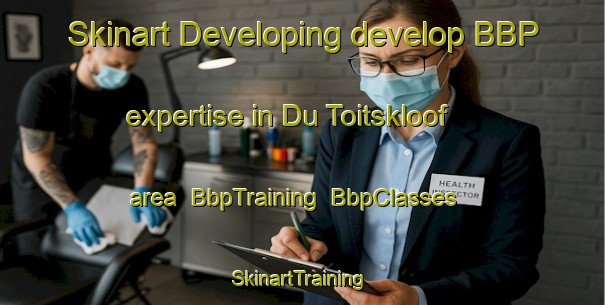 Skinart Developing develop BBP expertise in Du Toitskloof area | BbpTraining | BbpClasses | SkinartTraining-South Africa