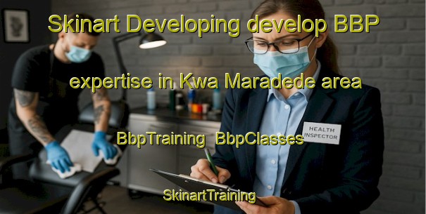 Skinart Developing develop BBP expertise in Kwa Maradede area | BbpTraining | BbpClasses | SkinartTraining-South Africa