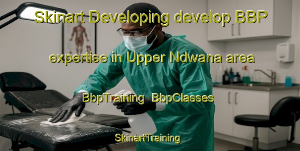 Skinart Developing develop BBP expertise in Upper Ndwana area | BbpTraining | BbpClasses | SkinartTraining-South Africa