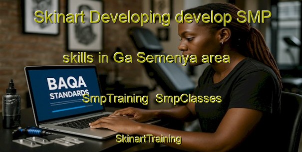 Skinart Developing develop SMP skills in Ga Semenya area | SmpTraining | SmpClasses | SkinartTraining-South Africa