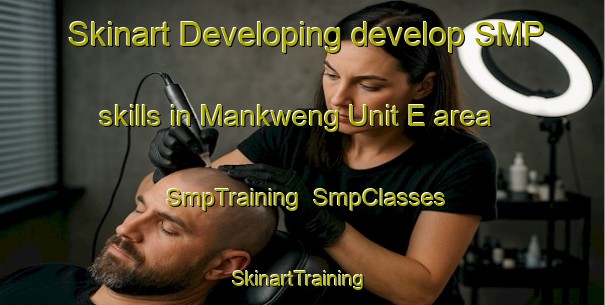 Skinart Developing develop SMP skills in Mankweng Unit E area | SmpTraining | SmpClasses | SkinartTraining-South Africa