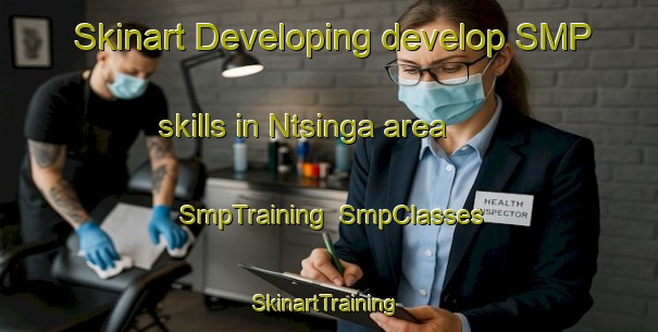 Skinart Developing develop SMP skills in Ntsinga area | SmpTraining | SmpClasses | SkinartTraining-South Africa