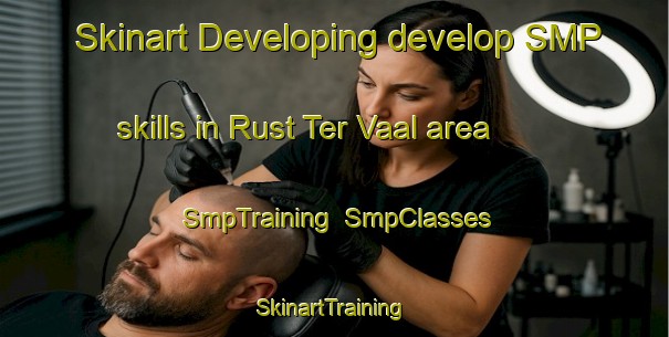 Skinart Developing develop SMP skills in Rust Ter Vaal area | SmpTraining | SmpClasses | SkinartTraining-South Africa