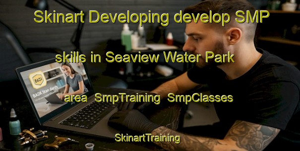 Skinart Developing develop SMP skills in Seaview Water Park area | SmpTraining | SmpClasses | SkinartTraining-South Africa