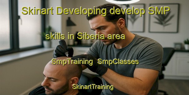 Skinart Developing develop SMP skills in Siberia area | SmpTraining | SmpClasses | SkinartTraining-South Africa