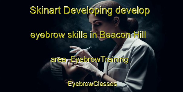 Skinart Developing develop eyebrow skills in Beacon Hill area | EyebrowTraining | EyebrowClasses | SkinartTraining-South Africa