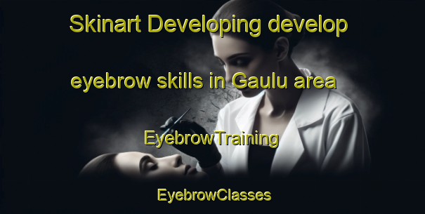 Skinart Developing develop eyebrow skills in Gaulu area | EyebrowTraining | EyebrowClasses | SkinartTraining-South Africa