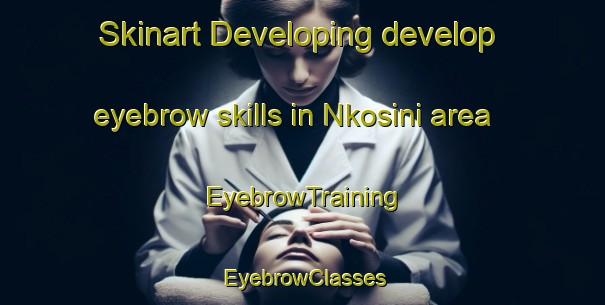 Skinart Developing develop eyebrow skills in Nkosini area | EyebrowTraining | EyebrowClasses | SkinartTraining-South Africa