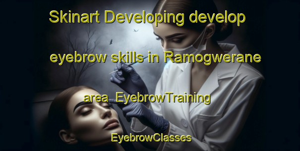 Skinart Developing develop eyebrow skills in Ramogwerane area | EyebrowTraining | EyebrowClasses | SkinartTraining-South Africa