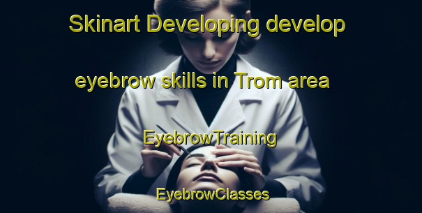 Skinart Developing develop eyebrow skills in Trom area | EyebrowTraining | EyebrowClasses | SkinartTraining-South Africa