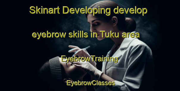 Skinart Developing develop eyebrow skills in Tuku area | EyebrowTraining | EyebrowClasses | SkinartTraining-South Africa