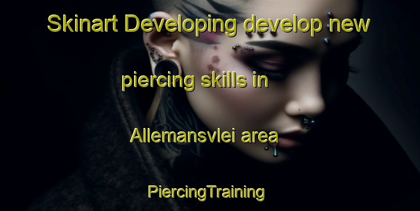 Skinart Developing develop new piercing skills in Allemansvlei area | #PiercingTraining #PiercingClasses #SkinartTraining-South Africa