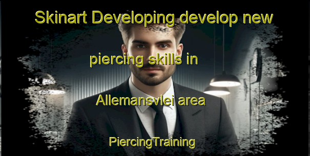 Skinart Developing develop new piercing skills in Allemansvlei area | #PiercingTraining #PiercingClasses #SkinartTraining-South Africa