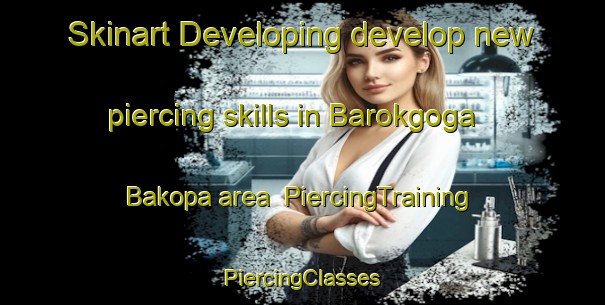 Skinart Developing develop new piercing skills in Barokgoga Bakopa area | #PiercingTraining #PiercingClasses #SkinartTraining-South Africa