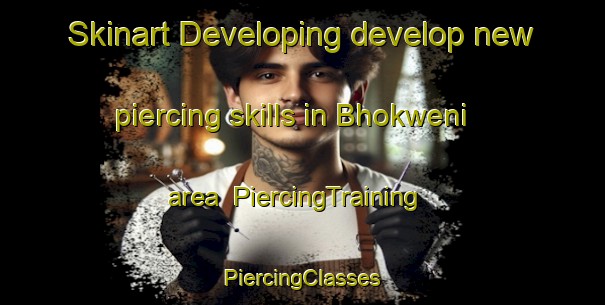 Skinart Developing develop new piercing skills in Bhokweni area | #PiercingTraining #PiercingClasses #SkinartTraining-South Africa