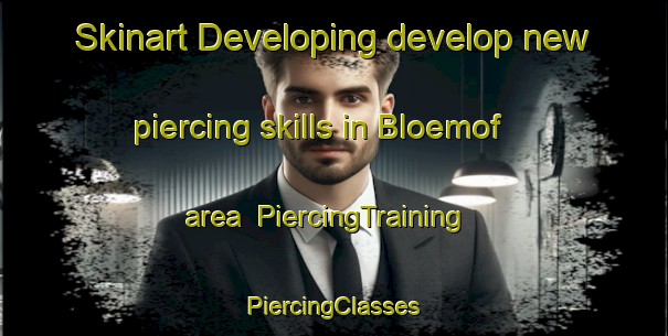 Skinart Developing develop new piercing skills in Bloemof area | #PiercingTraining #PiercingClasses #SkinartTraining-South Africa