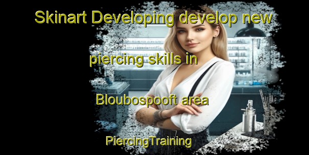 Skinart Developing develop new piercing skills in Bloubospooft area | PiercingTraining | PiercingClasses | SkinartTraining-South Africa