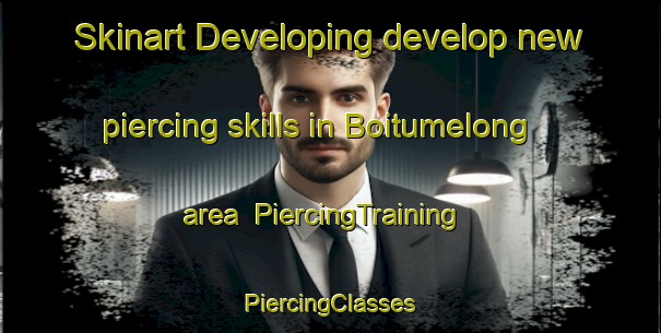 Skinart Developing develop new piercing skills in Boitumelong area | #PiercingTraining #PiercingClasses #SkinartTraining-South Africa