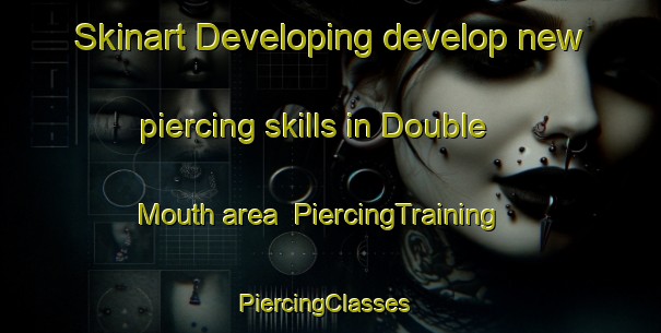 Skinart Developing develop new piercing skills in Double Mouth area | PiercingTraining | PiercingClasses | SkinartTraining-South Africa