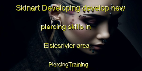 Skinart Developing develop new piercing skills in Elsiesrivier area | PiercingTraining | PiercingClasses | SkinartTraining-South Africa