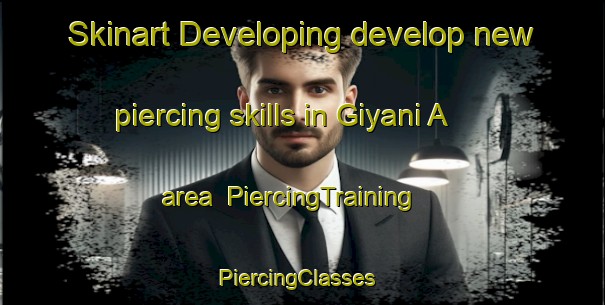 Skinart Developing develop new piercing skills in Giyani A area | PiercingTraining | PiercingClasses | SkinartTraining-South Africa