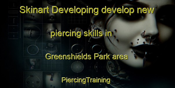 Skinart Developing develop new piercing skills in Greenshields Park area | #PiercingTraining #PiercingClasses #SkinartTraining-South Africa