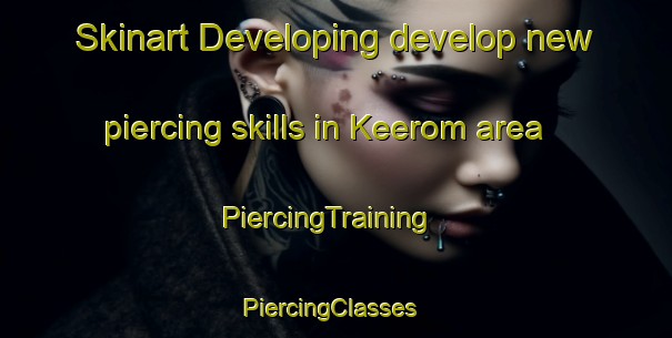 Skinart Developing develop new piercing skills in Keerom area | PiercingTraining | PiercingClasses | SkinartTraining-South Africa